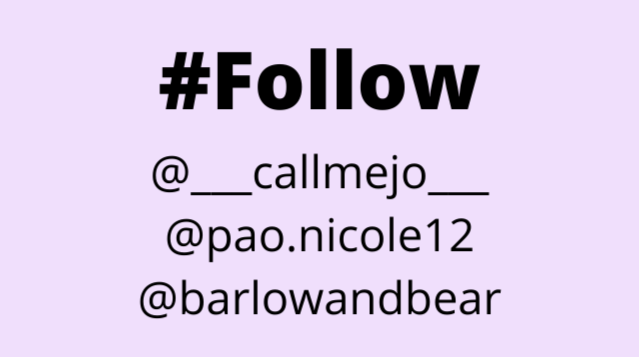 Ilustración que dice lo siguiente: Hashtag Follow: @___callmejo___ , @pao.nicole12 , @barlowandbear